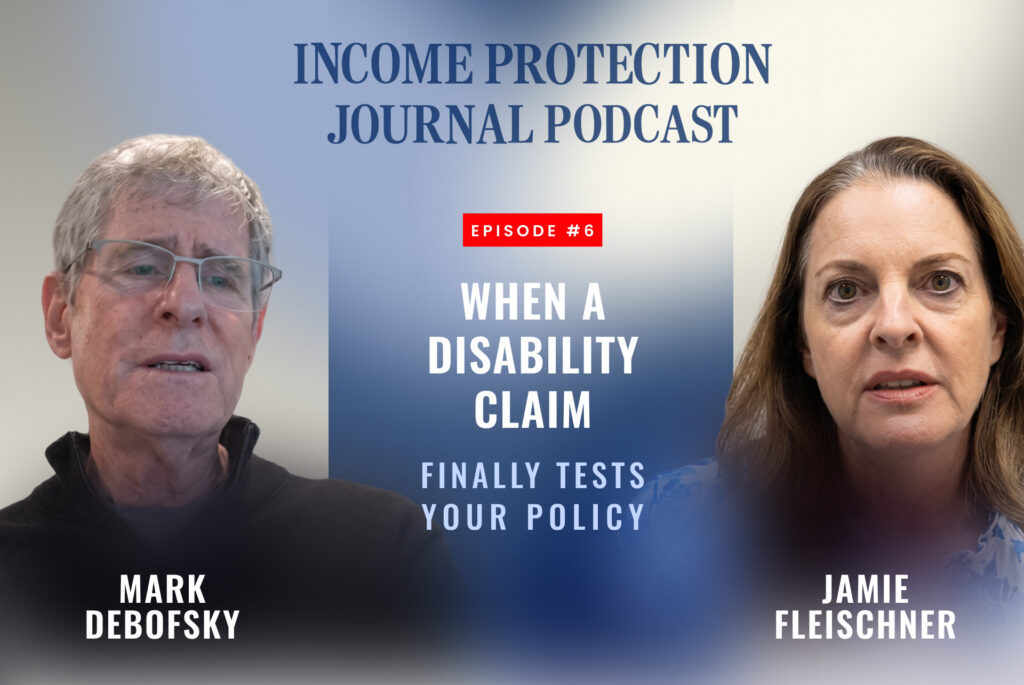 Income Protection Journal Podcast episode with attorney Mark Debofsky and host Jamie Fleischner on when a disability claim finally tests your policy