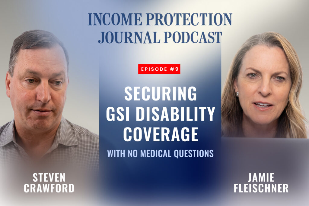Income Protection Journal Podcast episode with Steven Crawford and host Jamie Fleischner on securing GSI disability coverage with no medical questions