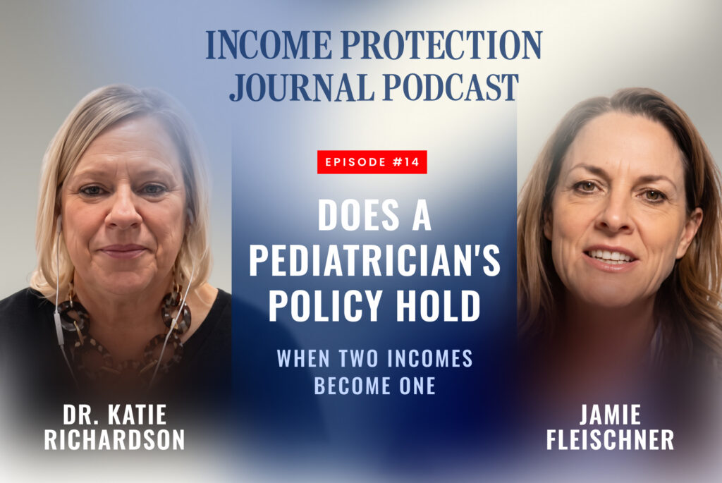 Income Protection Journal Podcast episode with Dr. Katie Richardson and host Jamie Fleischner on whether a pediatrician policy holds when two incomes become one