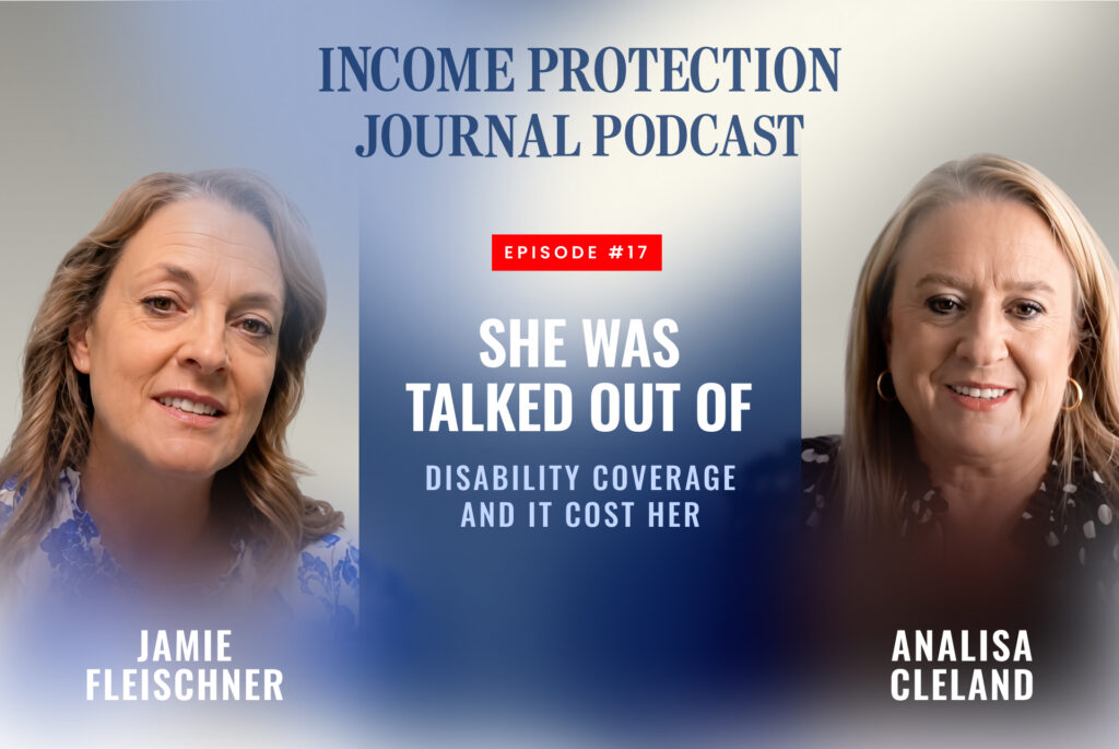Income Protection Journal Podcast episode with Analisa Cleland and host Jamie Fleischner on how she was talked out of disability coverage and it cost her