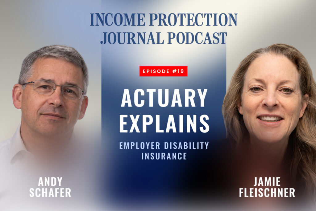 Income Protection Journal Podcast episode with Principal actuary Andy Schafer and host Jamie Fleischner explaining employer disability insurance