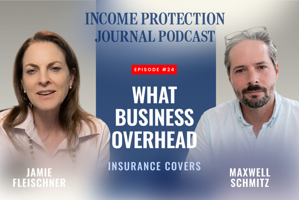 Jamie Fleischner and Maxwell Schmitz, President of Yetworth Insurance Solutions, on episode 24 of the Income Protection Journal Podcast, discussing the difference between an individual disability policy and business overhead expense insurance for practice owners.